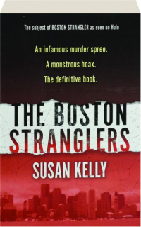 THE BOSTON STRANGLERS: An Infamous Murder Spree, a Monstrous Hoax, the Definitive Book
