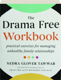 THE DRAMA FREE WORKBOOK: Practical Exercises for Managing Unhealthy Family Relationships