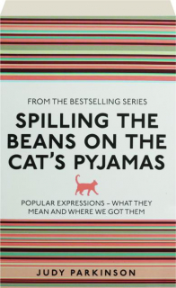 SPILLING THE BEANS ON THE CAT'S PYJAMAS