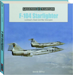 F-104 STARFIGHTER: Lockheed's Sleek Cold War Interceptor