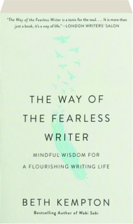 THE WAY OF THE FEARLESS WRITER: Mindful Wisdom for a Flourishing Writing Life