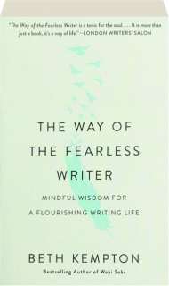 THE WAY OF THE FEARLESS WRITER: Mindful Wisdom for a Flourishing Writing Life