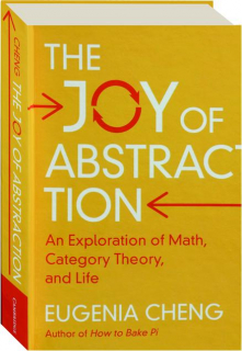THE JOY OF ABSTRACTION: An Exploration of Math, Category Theory, and Life