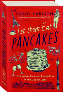 LET THEM EAT PANCAKES: One Man's Personal Revolution in the City of Light