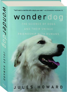 WONDERDOG: The Science of Dogs and Their Unique Friendship with Humans
