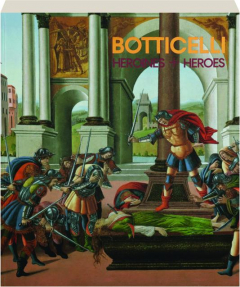 BOTTICELLI: Heroines + Heroes