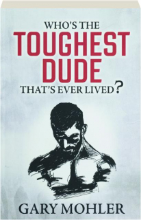 WHO'S THE TOUGHEST DUDE THAT'S EVER LIVED?