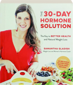 THE 30-DAY HORMONE SOLUTION: The Key to Better Health and Natural Weight Loss