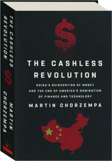 THE CASHLESS REVOLUTION: China's Reinvention of Money and the End of America's Domination of Finance and Technology