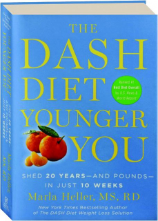 THE DASH DIET YOUNGER YOU: Shed 20 Years--and Pounds--in Just 10 Weeks