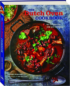 THE DUTCH OVEN COOKBOOK: 60 Recipes for One-Pot Cooking