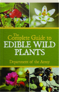 THE COMPLETE GUIDE TO EDIBLE WILD PLANTS