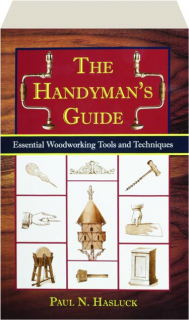 THE HANDYMAN'S GUIDE: Essential Woodworking Tools and Techniques
