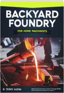 BACKYARD FOUNDRY FOR HOME MACHINISTS, REVISED EDITION