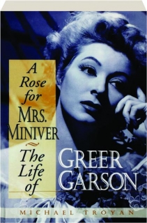 A ROSE FOR MRS. MINIVER: The Life of Greer Garson