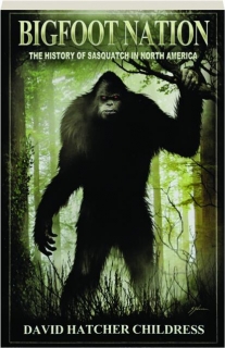 BIGFOOT NATION: The History of Sasquatch in North America