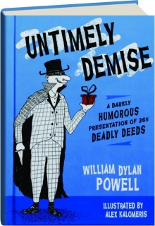 UNTIMELY DEMISE: A Darkly Humorous Presentation of 365 Deadly Deeds