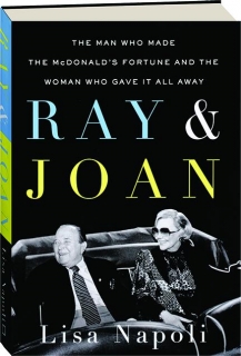 RAY & JOAN: The Man Who Made the McDonald's Fortune and the Woman Who Gave It All Away