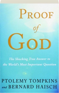 PROOF OF GOD: The Shocking True Answer to the World's Most Important Question