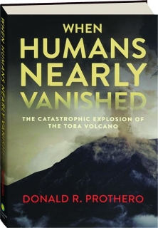 WHEN HUMANS NEARLY VANISHED: The Catastrophic Explosion of the Toba Volcano