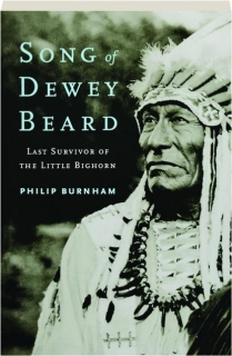 SONG OF DEWEY BEARD: Last Survivor of the Little Bighorn