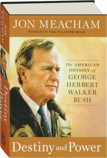 DESTINY AND POWER: The American Odyssey of George Herbert Walker Bush