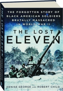 THE LOST ELEVEN: The Forgotten Story of Black American Soldiers Brutally Massacred in World War II