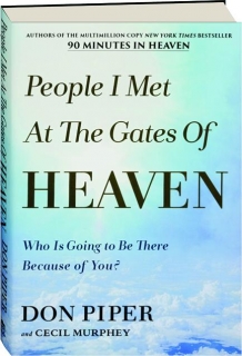 PEOPLE I MET AT THE GATES OF HEAVEN: Who Is Going to Be There Because of You?