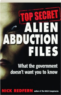 TOP SECRET ALIEN ABDUCTION FILES: What the Government Doesn't Want You to Know