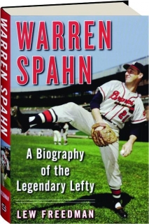 WARREN SPAHN: A Biography of the Legendary Lefty