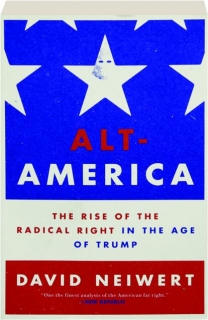 ALT-AMERICA: The Rise of the Radical Right in the Age of Trump