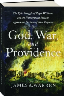 GOD, WAR, AND PROVIDENCE: The Epic Struggle of Roger Williams and the Narragansett Indians Against the Puritans of New England