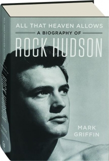 ALL THAT HEAVEN ALLOWS: A Biography of Rock Hudson