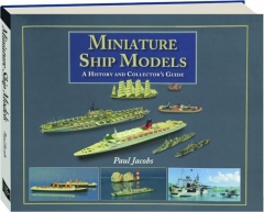 MINIATURE SHIP MODELS: A History and Collector's Guide