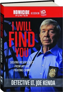 I WILL FIND YOU: Solving Killer Cases from My Life Fighting Crime