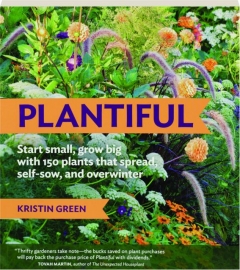 PLANTIFUL: Start Small, Grow Big with 150 Plants That Spread, Self-Sow, and Overwinter