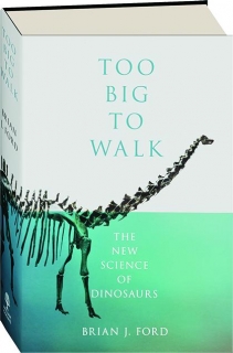 TOO BIG TO WALK: The New Science of Dinosaurs