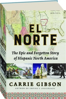 EL NORTE: The Epic and Forgotten Story of Hispanic North America
