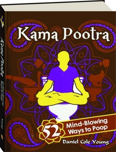 KAMA POOTRA: 52 Mind-Blowing Ways to Poop