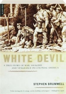 WHITE DEVIL: A True Story of War, Savagery, and Vengeance in Colonial America