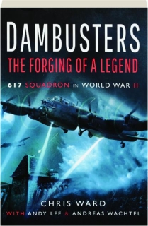 DAMBUSTERS: The Forging of a Legend