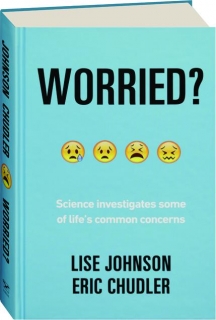 WORRIED? Science Investigates Some of Life's Common Concerns
