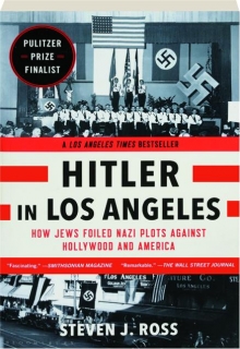 HITLER IN LOS ANGELES: How Jews Foiled Nazi Plots Against Hollywood and America