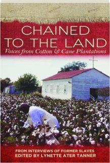 CHAINED TO THE LAND: Voices from Cotton & Cane Plantations