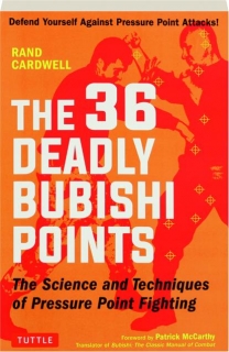 THE 36 DEADLY BUBISHI POINTS: The Science and Techniques of Pressure Point Fighting