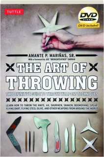 THE ART OF THROWING: The Definitive Guide to Thrown Weapons Techniques