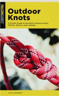 OUTDOOR KNOTS: A Pocket Guide to the Most Common Knots, Hitches, Splices, and Lashings