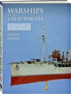 WARSHIPS OF THE GREAT WAR ERA: A History in Ship Models