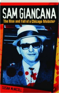 SAM GIANCANA: The Rise and Fall of a Chicago Mobster