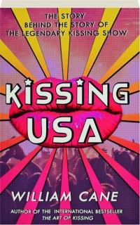 KISSING U.S.A.: The Story Behind the Story of the Legendary Kissing Show